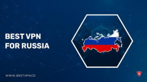 Best VPN for Russia – [Updated 2023]