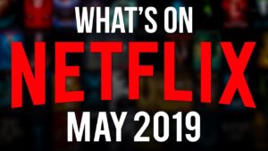 Top New Releases Coming on Netflix This May 2019