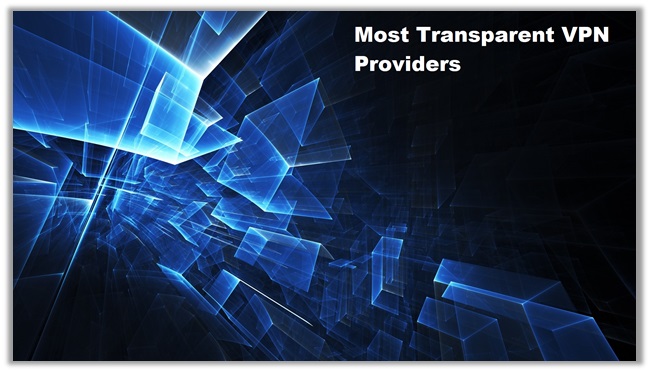 Most Transparent VPN Providers – ONLY 4 Out of 16 Are Trustworthy
