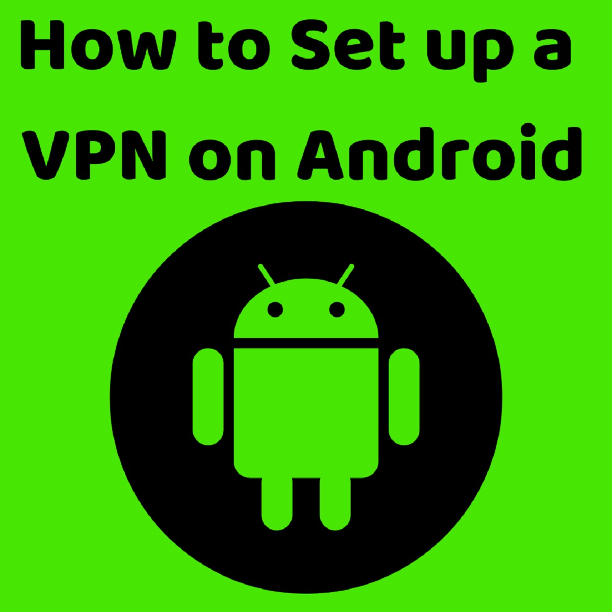 How to Setup a VPN on Android without Puzzling your Mind