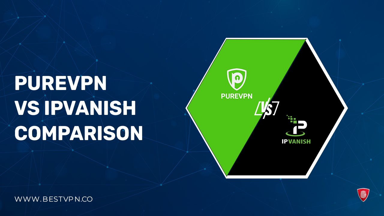 PureVPN vs IPVanish Comparison in Spain: Use The Best One in 2024!