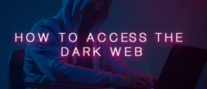 How To Access The Dark Web