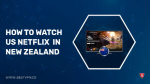 How to Get American Netflix in New Zealand (NZ): Updated 2022