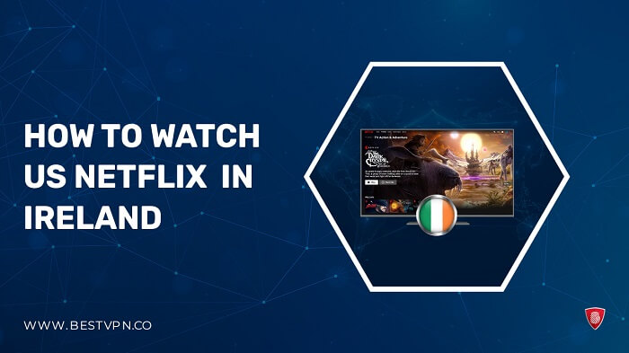 How to Watch American Netflix in Ireland