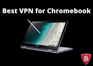 5 Best VPNs for Chromebook in UK – Updated in 2023