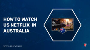 How to Get American Netflix in Australia [Updated 2022]