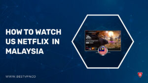 How to Watch US Netflix in Malaysia