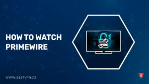 How to Watch PrimeWire from Anywhere: Is it Legal and Safe in 2022?