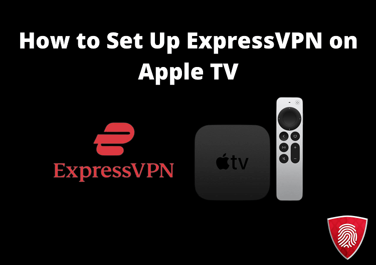 How to Set up ExpressVPN for Apple TV in 2022