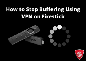 How to Stop Buffering Using VPN on Firestick in Australia