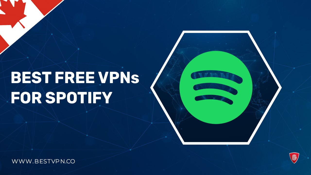 7 Best Free VPNs for Spotify in Canada 2022 [Tried, Tested & Updated]