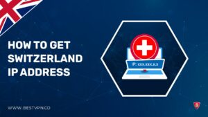 How to Get a Switzerland IP Address in UK [Updated 2023]