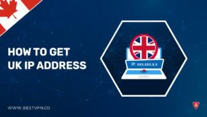 How to Get a UK IP Address in Canada [Updated 2023]