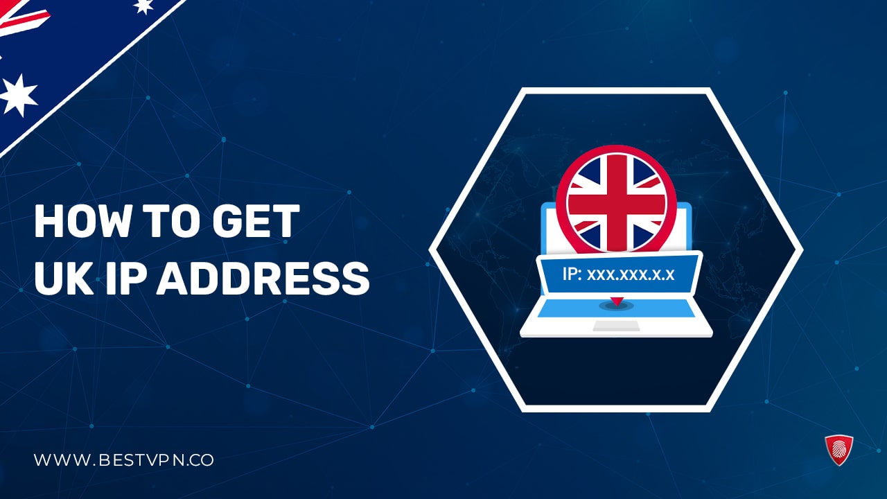 How to Get a UK IP Address in Australia [Updated 2023]