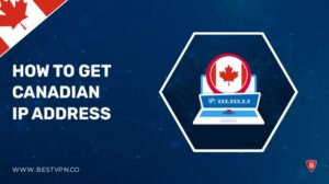 How to Get a Canadian IP Address – [Updated 2023]