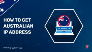 How To Get Australian IP Address : Complete Guide 2022