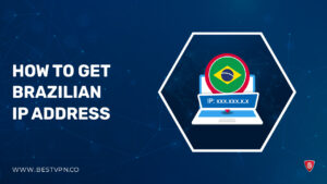 How To Get A Brazilian IP Address in Australia [Updated 2022]