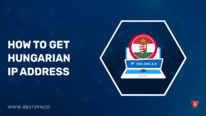 How To Get Hungarian IP Address In 2022