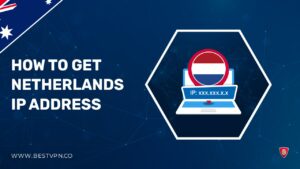 How To Get A Netherlands IP Address in Australia- Easiest Methods 2022