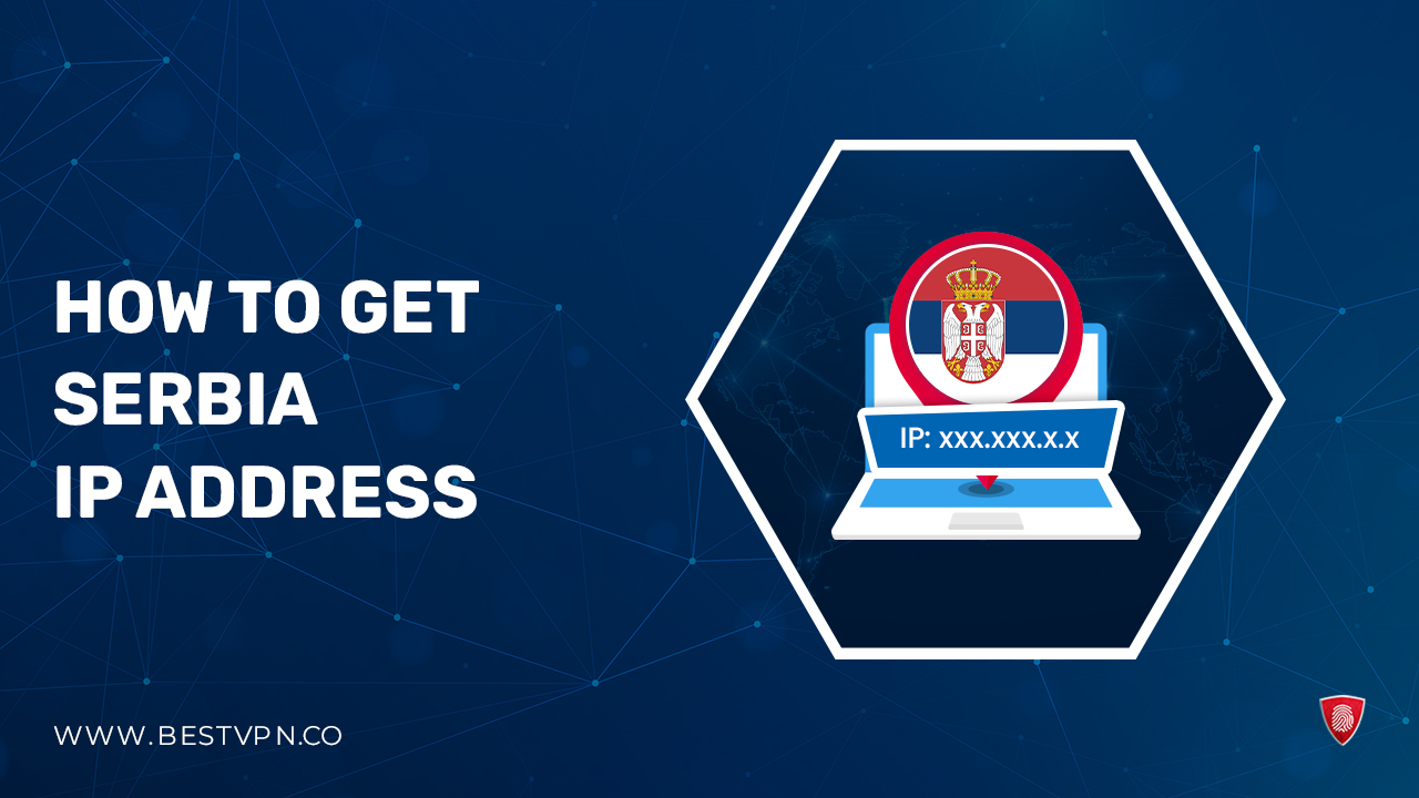 How to Get a Serbia IP Address in France [Updated 2023]