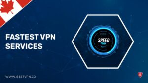 13 Fastest VPN Services in Canada 2022: Speed Test Winners Revealed!