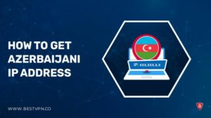How To Get Azerbaijani IP Address – Easy Methods 2022