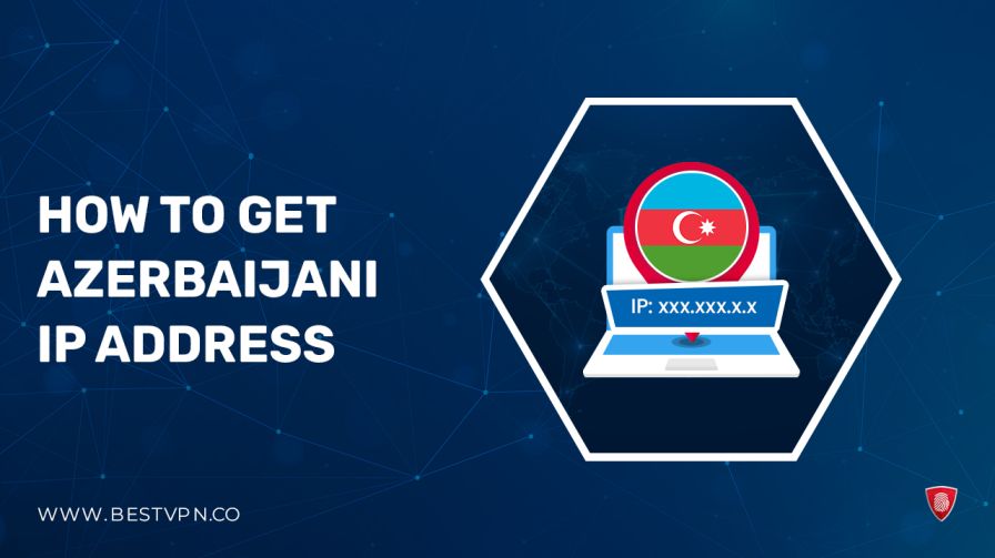 How To Get Azerbaijani IP Address – Easy Methods 2024