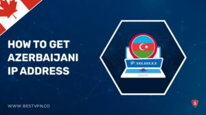 How To Get Azerbaijani IP Address in Canada – Easy Methods 2022