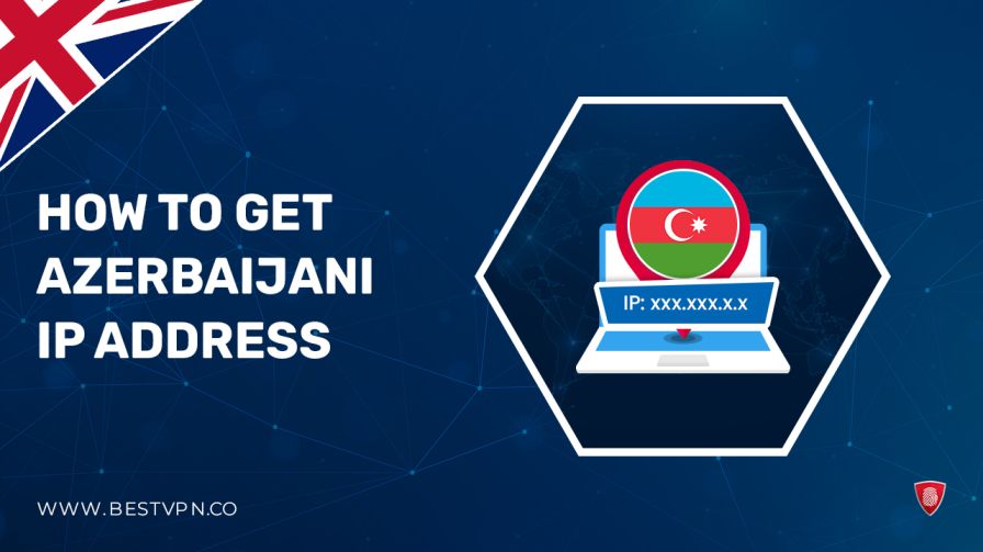 How To Get Azerbaijani IP Address in UK – Easy Methods 2024