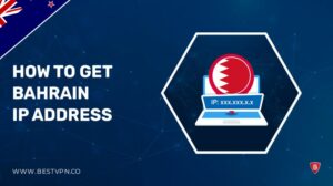 How To Get Bahrain IP Address in New Zealand 2022