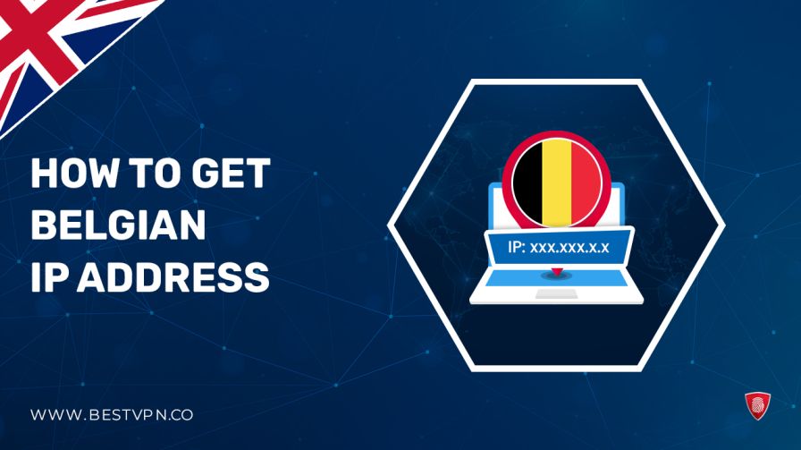 How To Get a Belgian IP Address in UK with a VPN In 2023