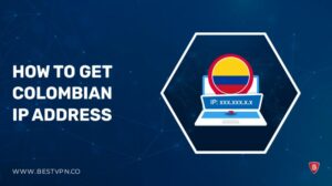 How To Get Colombian IP Address In 2022