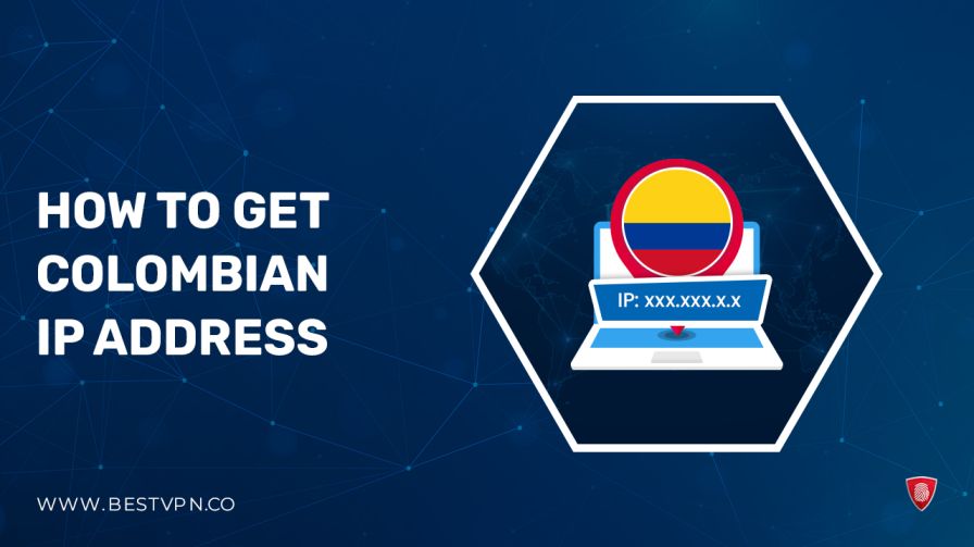 How To Get Colombian IP Address In 2024