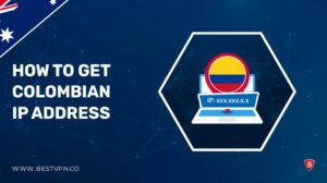 How To Get Colombian IP Address In Australia 2022