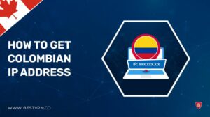 How To Get Colombian IP Address In Canada 2022