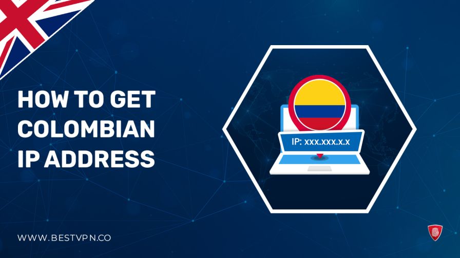 How To Get Colombian IP Address in UK 2024