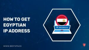 How To Get Egyptian IP Address – Easy Methods 2022