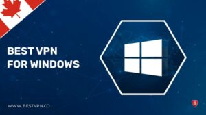 Best VPN for Windows in Canada | Usage & Setup – 2022