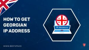 How To Get A Georgian IP Address in UK