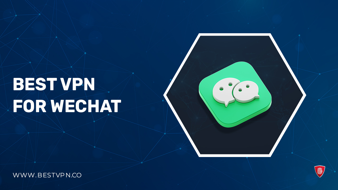 Best VPNs for WeChat in USA in 2023 [Secure Access]