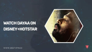 How To Watch Dayaa in Australia On Hotstar [Updated]