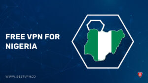 Free VPN for Nigeria – [100% Tested & Trusted in 2024]