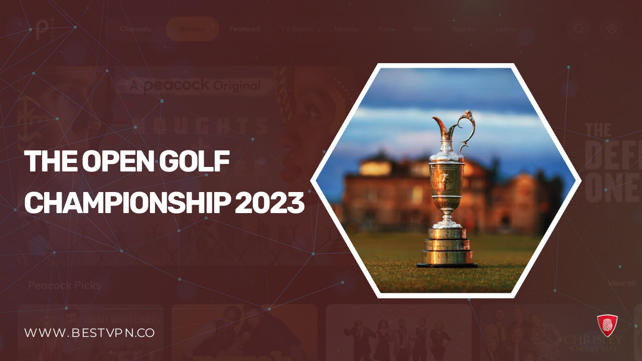 How to Watch The Open Golf Championship 2023 From Anywhere on Peacock [2 Mins Guide]