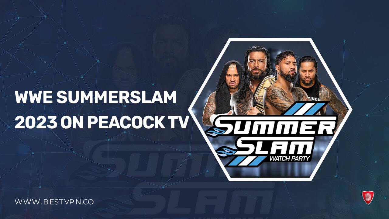 How to Watch WWE SummerSlam 2023 From Anywhere on Peacock [Best Trick]