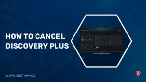 How To Cancel Discovery Plus Outside USA [Easy Guide 2023]