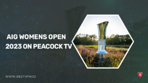 How to Watch AIG Womens Open 2023 in Singapore on Peacock [2 Mins Trick]