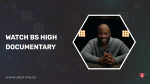 How to Watch BS High Documentary in France