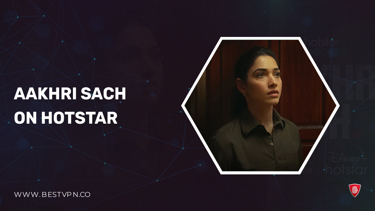 How to Watch Aakhri Sach in Australia on Hotstar in 2023 [Free Guide]
