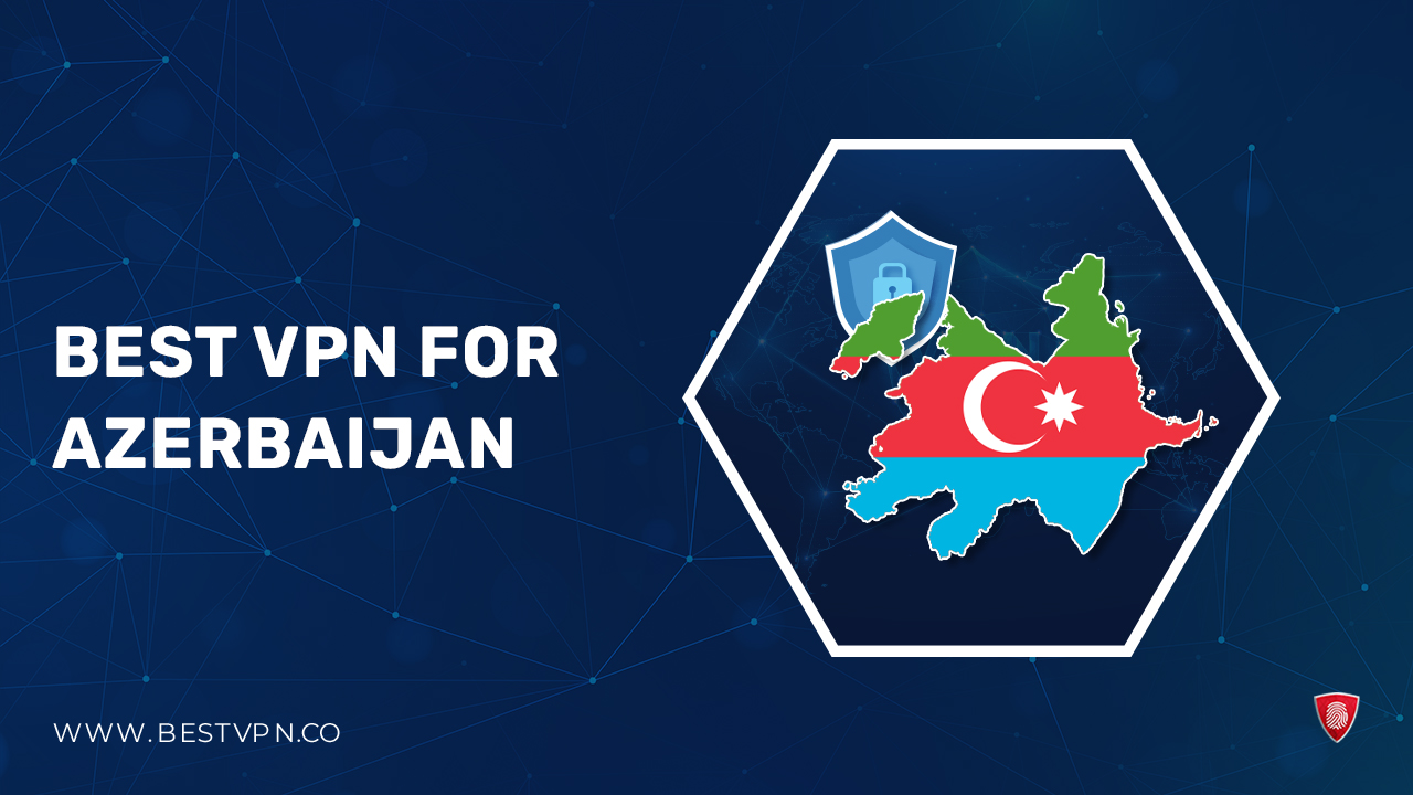 Best VPN for Azerbaijan For Kiwi Users – Fast, Reliable and Secure