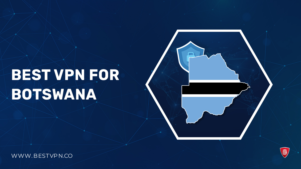 Best VPN For Botswana For Kiwi Users in 2023 [100% Secure]
